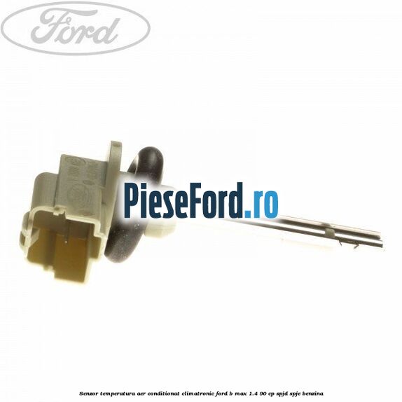 Senzor temperatura aer conditionat, climatronic Ford B-Max 1.4 90 cp SPJD, SPJE benzina