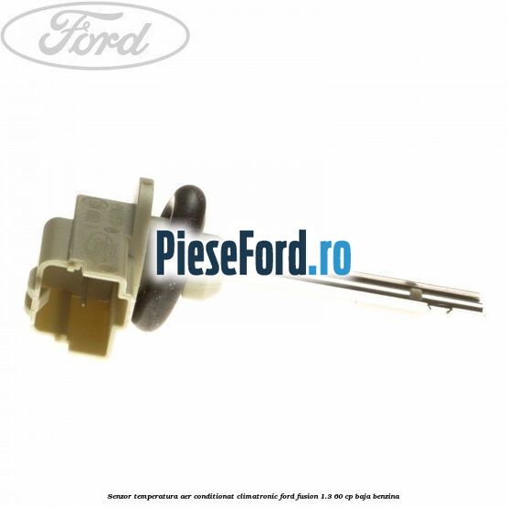 Senzor temperatura aer conditionat, climatronic Ford Fusion 1.3 60 cp Senzor temperatura aer conditionat, climatronic Ford Fusion 1.3 60 cp BAJA benzina