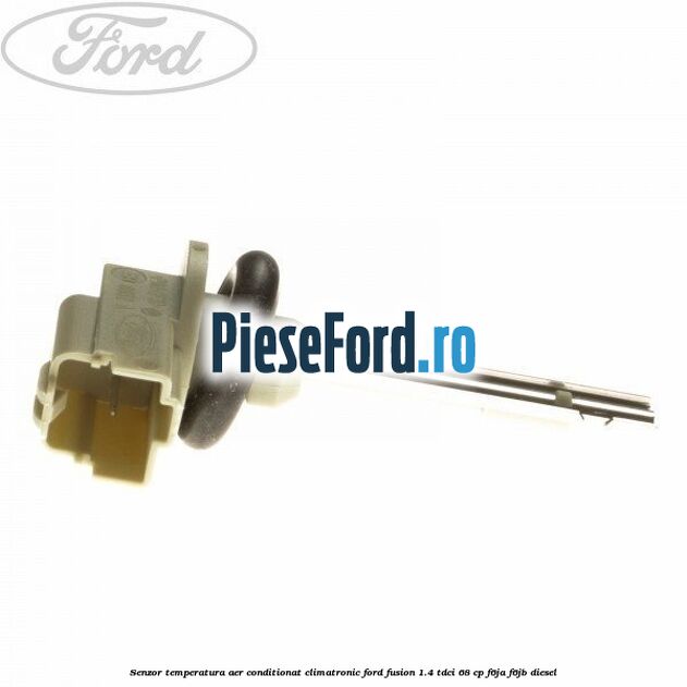 Senzor temperatura aer conditionat, climatronic Ford Fusion 1.4 TDCi 68 cp F6JA, F6JB diesel
