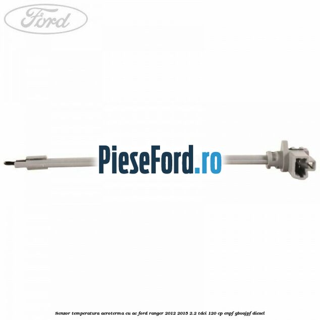 Senzor temperatura aeroterma cu AC Ford Ranger 2012-2015 2.2 TDCi 120 cp ENPF, GBVAJPF diesel