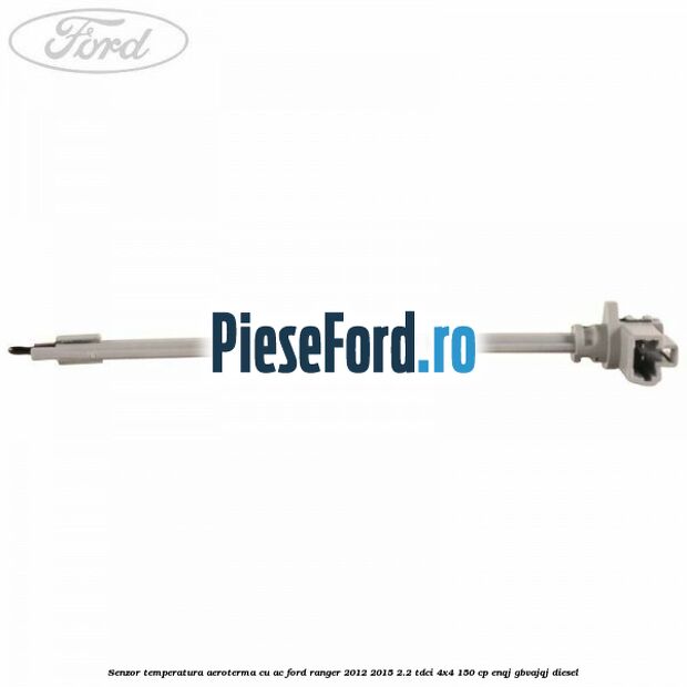 Senzor temperatura aeroterma cu AC Ford Ranger 2012-2015 2.2 TDCi 4x4 150 cp ENQJ, GBVAJQJ diesel