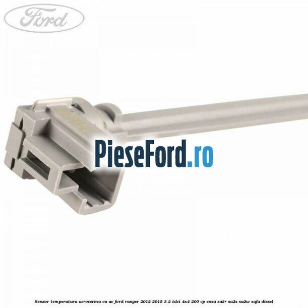 Senzor temperatura aeroterma cu AC Ford Ranger 2012-2015 3.2 TDCi 4x4 200 cp ENSA, SA2R, SA2S, SA2W, SAFA diesel