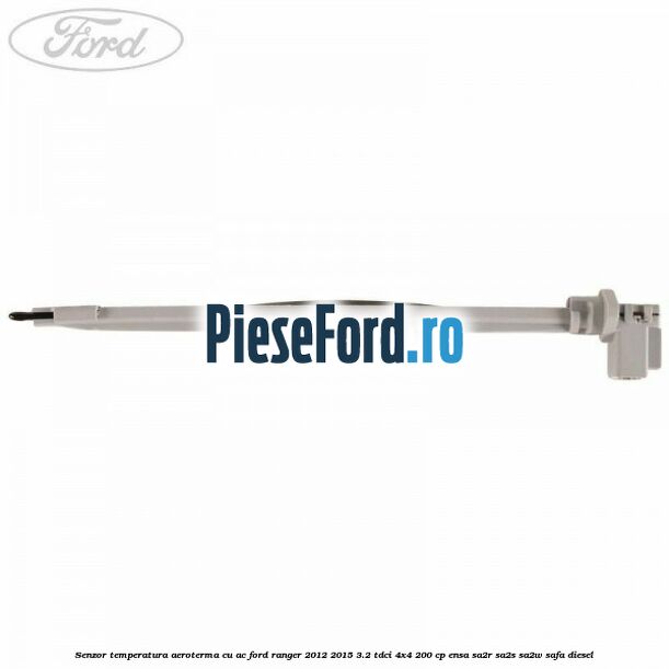 Senzor temperatura aeroterma cu AC Ford Ranger 2012-2015 3.2 TDCi 4x4 200 cp ENSA, SA2R, SA2S, SA2W, SAFA diesel