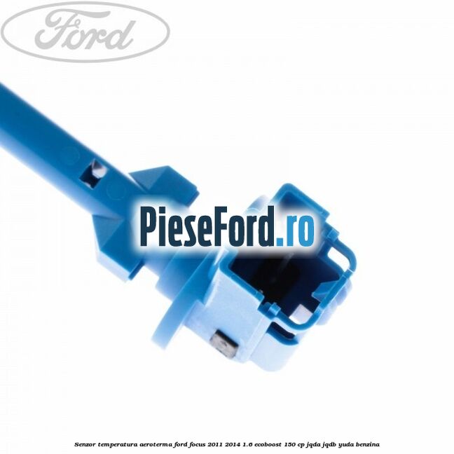 Senzor temperatura aeroterma Ford Focus 2011-2014 1.6 EcoBoost 150 cp JQDA, JQDB, YUDA benzina