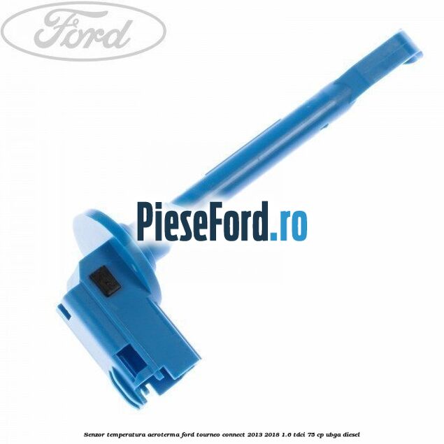 Senzor temperatura aeroterma Ford Tourneo Connect 2013-2018 1.6 TDCi 75 cp UBGA diesel