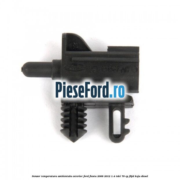 Senzor temperatura ambientala exterior Ford Fiesta 2008-2012 1.4 TDCi 70 cp Senzor temperatura ambientala exterior Ford Fiesta 2008-2012 1.4 TDCi 70 cp F6JD, KVJA diesel