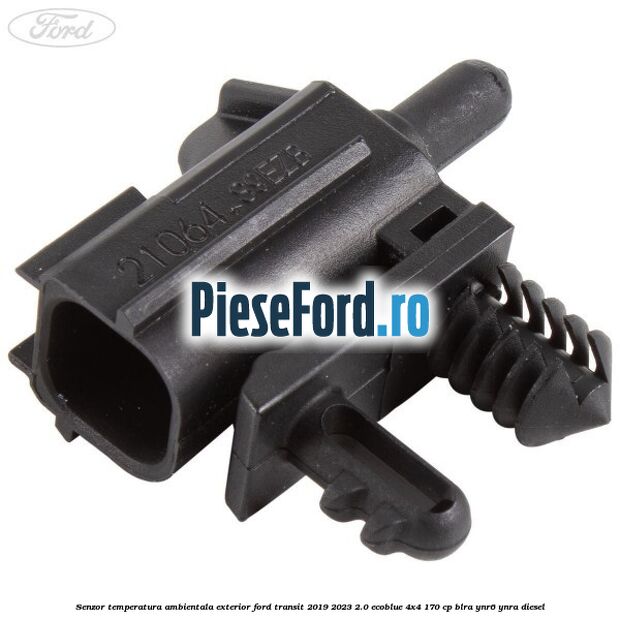 Senzor temperatura ambientala exterior Ford Transit 2019-2023 2.0 EcoBlue 4x4 170 cp BLRA, YNR6, YNRA diesel