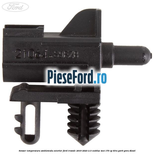 Senzor temperatura ambientala exterior Ford Transit 2019-2023 2.0 EcoBlue 4x4 170 cp BLRA, YNR6, YNRA diesel