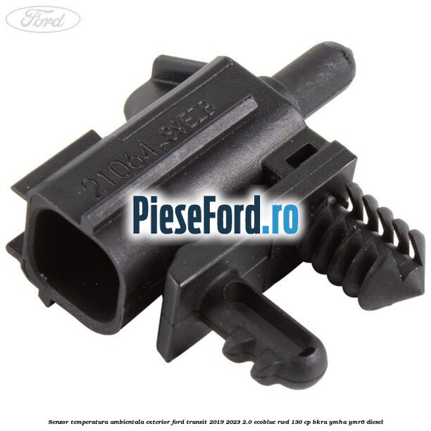 Senzor temperatura ambientala exterior Ford Transit 2019-2023 2.0 EcoBlue RWD 130 cp BKRA, YMHA, YMR6 diesel