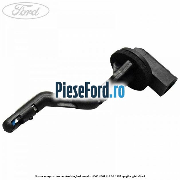 Senzor temperatura ambientala Ford Mondeo 2000-2007 2.2 TDCi 155 cp QJBA, QJBB diesel