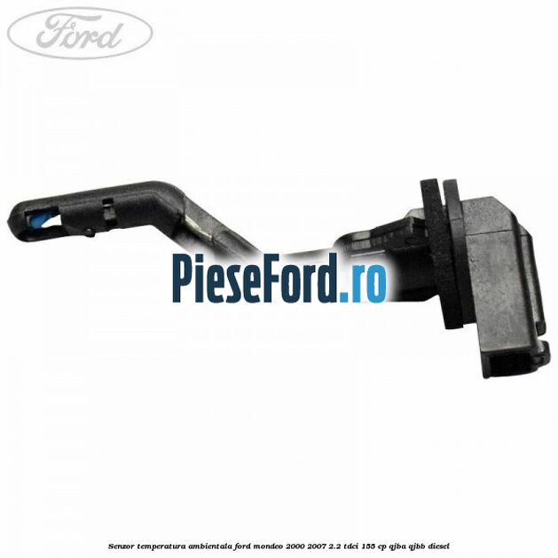 Senzor temperatura ambientala Ford Mondeo 2000-2007 2.2 TDCi 155 cp QJBA, QJBB diesel