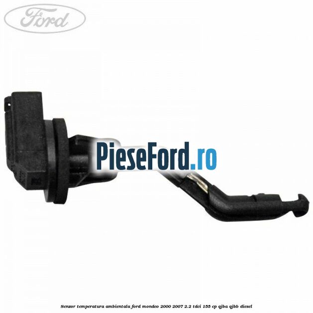 Senzor temperatura ambientala Ford Mondeo 2000-2007 2.2 TDCi 155 cp QJBA, QJBB diesel