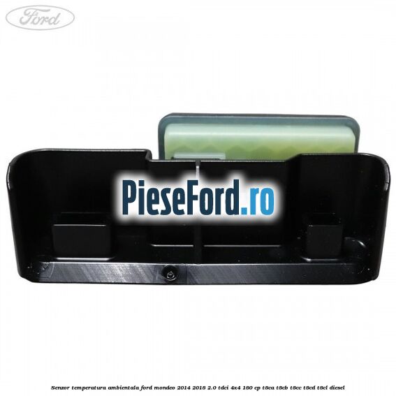 Senzor temperatura ambientala Ford Mondeo 2014-2018 2.0 TDCi 4x4 180 cp Senzor temperatura ambientala Ford Mondeo 2014-2018 2.0 TDCi 4x4 180 cp T8CA, T8CB, T8CC, T8CD, T8CL diesel
