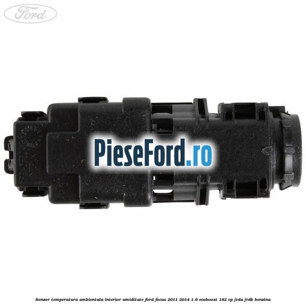 Senzor temperatura ambientala interior, umiditate Ford Focus 2011-2014 1.6 EcoBoost 182 cp JTDA, JTDB benzina
