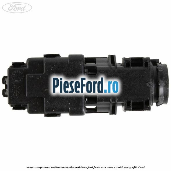 Senzor temperatura ambientala interior, umiditate Ford Focus 2011-2014 2.0 TDCi 140 cp Senzor temperatura ambientala interior, umiditate Ford Focus 2011-2014 2.0 TDCi 140 cp UFDB diesel