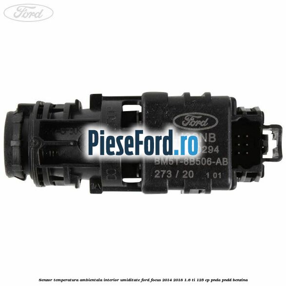 Senzor temperatura ambientala interior, umiditate Ford Focus 2014-2018 1.6 Ti 125 cp PNDA, PNDD benzina