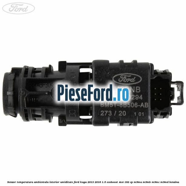 Senzor temperatura ambientala interior, umiditate Ford Kuga 2013-2016 1.5 EcoBoost 4x4 182 cp M9MA, M9MB, M9MC, M9MD benzina