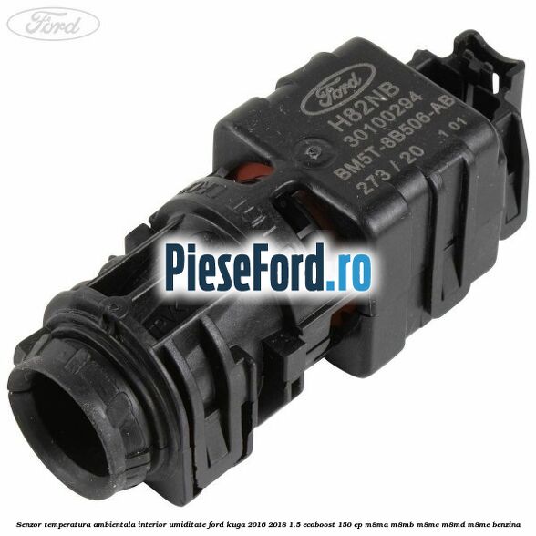 Senzor temperatura ambientala interior, umiditate Ford Kuga 2016-2018 1.5 EcoBoost 150 cp Senzor temperatura ambientala interior, umiditate Ford Kuga 2016-2018 1.5 EcoBoost 150 cp M8MA, M8MB, M8MC, M8MD, M8ME benzina