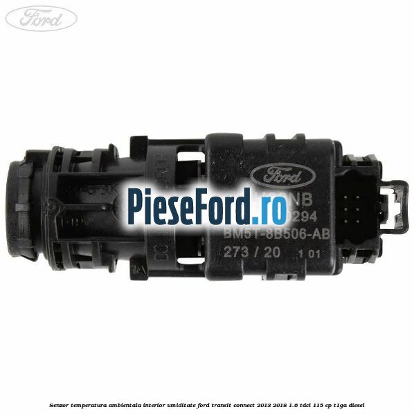 Senzor temperatura ambientala interior, umiditate Ford Transit Connect 2013-2018 1.6 TDCi 115 cp T1GA diesel