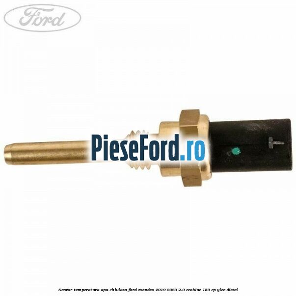 Senzor temperatura apa chiulasa Ford Mondeo 2019-2023 2.0 EcoBlue 150 cp YLCC diesel