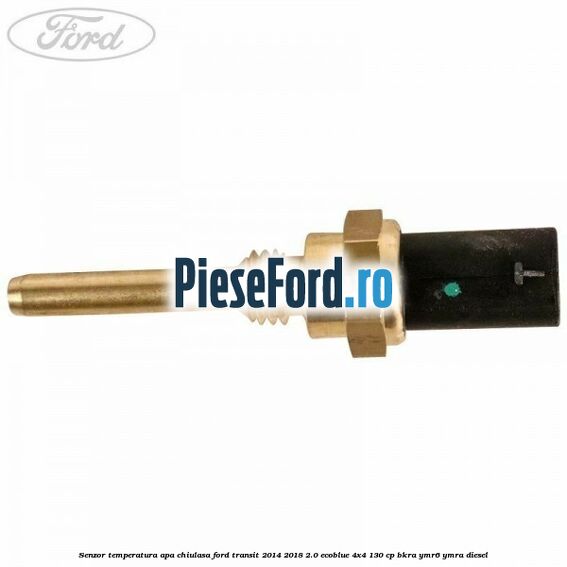 Senzor temperatura apa chiulasa Ford Transit 2014-2018 2.0 EcoBlue 4x4 130 cp Senzor temperatura apa chiulasa Ford Transit 2014-2018 2.0 EcoBlue 4x4 130 cp BKRA, YMR6, YMRA diesel