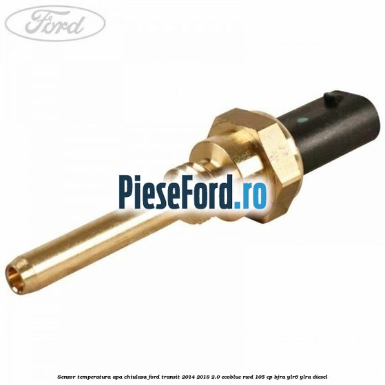 Senzor temperatura apa chiulasa Ford Transit 2014-2018 2.0 EcoBlue RWD 105 cp BJRA, YLR6, YLRA diesel