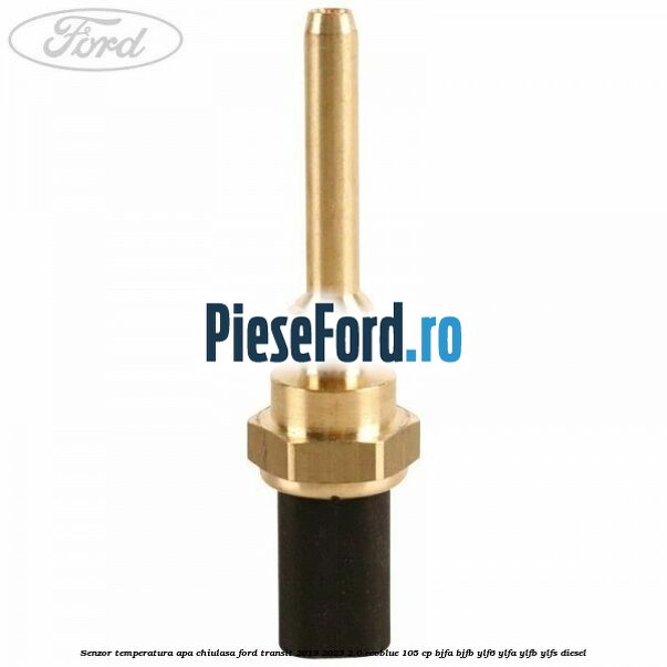 Senzor temperatura apa chiulasa Ford Transit 2019-2023 2.0 EcoBlue 105 cp BJFA, BJFB, YLF6, YLFA, YLFB, YLFS diesel