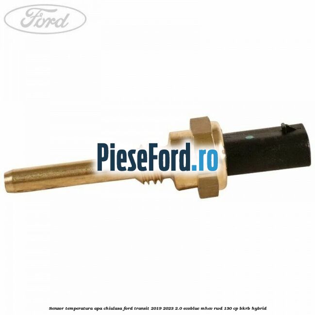 Senzor temperatura apa chiulasa Ford Transit 2019-2023 2.0 EcoBlue mHEV RWD 130 cp BKRB Hybrid