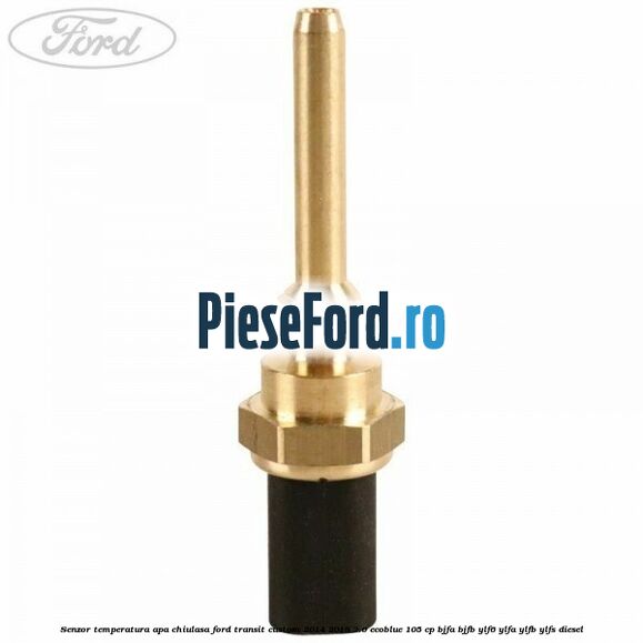 Senzor temperatura apa chiulasa Ford Transit Custom 2014-2018 2.0 EcoBlue 105 cp BJFA, BJFB, YLF6, YLFA, YLFB, YLFS diesel