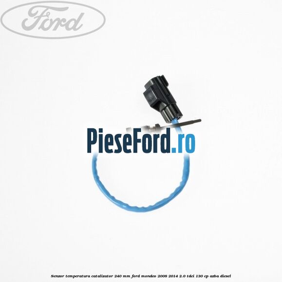 Senzor temperatura catalizator 240 mm Ford Mondeo 2008-2014 2.0 TDCi 130 cp Senzor temperatura catalizator 240 mm Ford Mondeo 2008-2014 2.0 TDCi 130 cp AZBA diesel