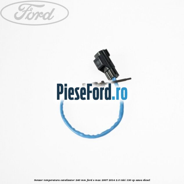 Senzor temperatura catalizator 240 mm Ford S-Max 2007-2014 2.0 TDCi 130 cp AZWA diesel