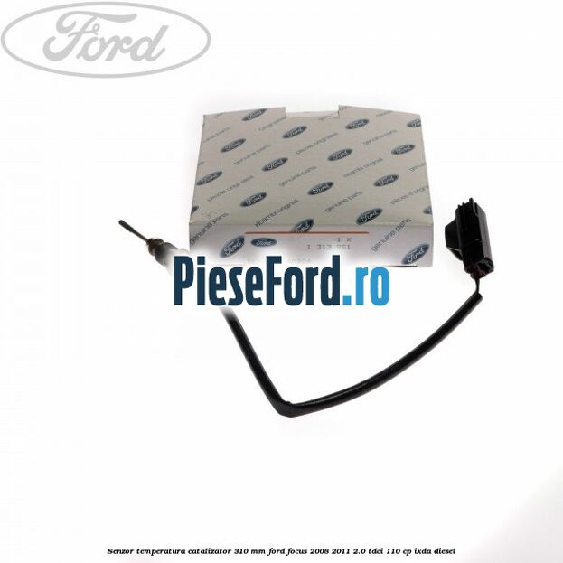 Senzor temperatura catalizator 310 mm Ford Focus 2008-2011 2.0 TDCi 110 cp Senzor temperatura catalizator 310 mm Ford Focus 2008-2011 2.0 TDCi 110 cp IXDA diesel