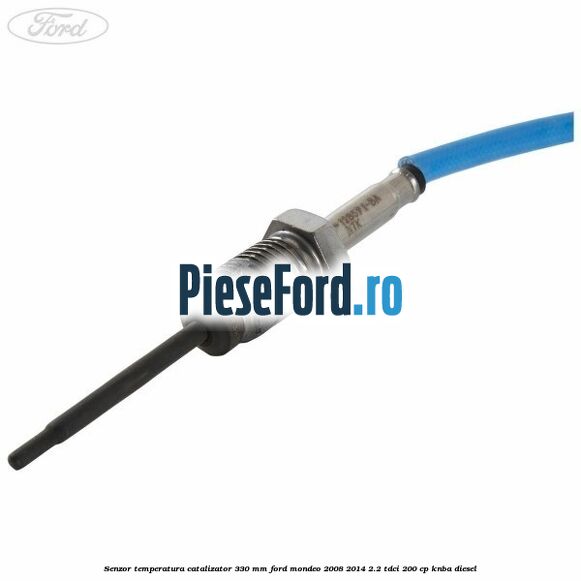 Senzor temperatura catalizator 330 mm Ford Mondeo 2008-2014 2.2 TDCi 200 cp KNBA diesel