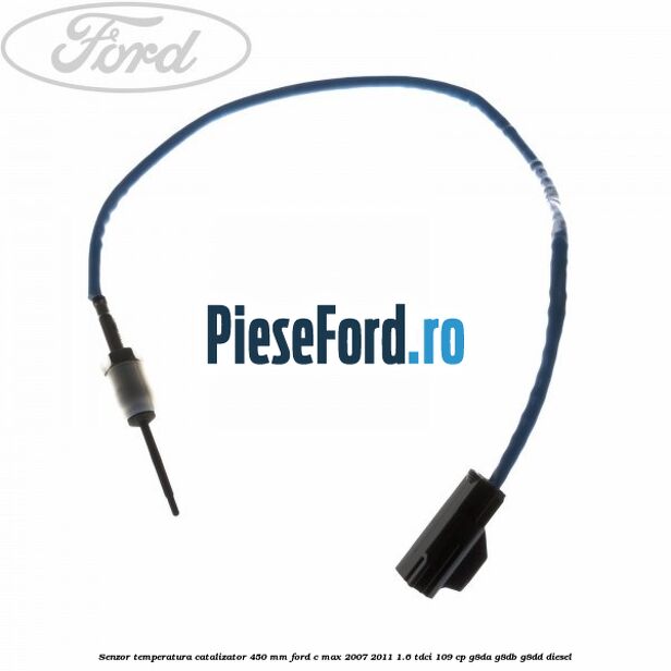 Senzor temperatura catalizator 450 mm Ford C-Max 2007-2011 1.6 TDCi 109 cp G8DA, G8DB, G8DD diesel