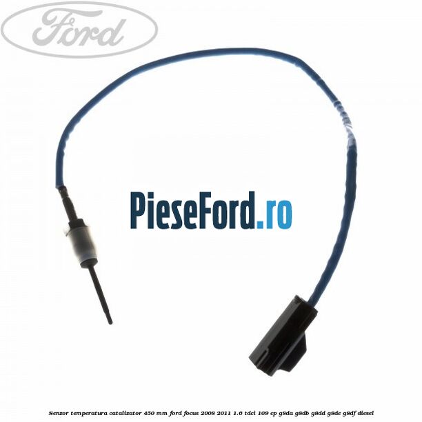 Senzor temperatura catalizator 450 mm Ford Focus 2008-2011 1.6 TDCi 109 cp G8DA, G8DB, G8DD, G8DE, G8DF diesel