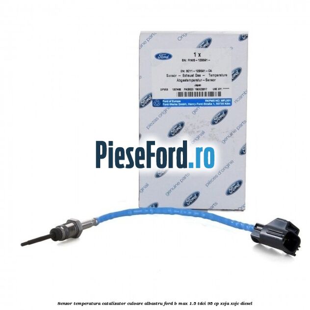 Senzor temperatura catalizator culoare albastru Ford B-Max 1.5 TDCi 95 cp XVJA, XVJC diesel