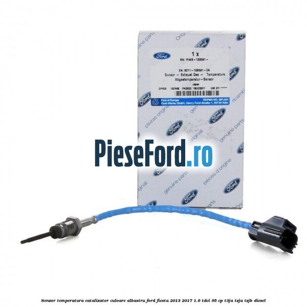 Senzor temperatura catalizator culoare albastru Ford Fiesta 2013-2017 1.6 TDCi 95 cp T3JA, TZJA, TZJB diesel
