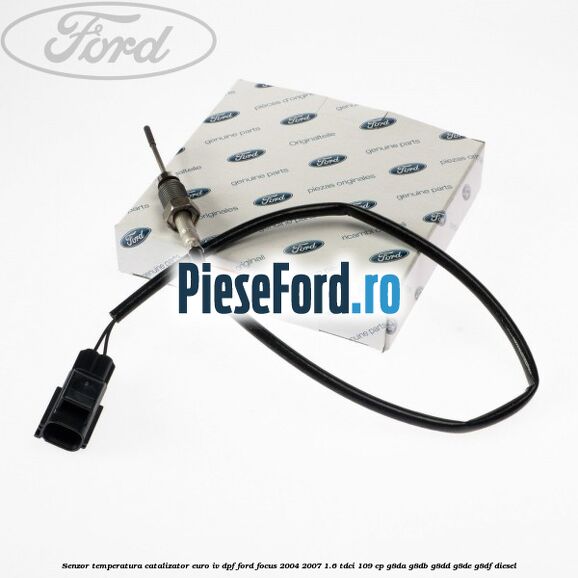 Senzor temperatura catalizator euro IV DPF Ford Focus 2004-2007 1.6 TDCi 109 cp G8DA, G8DB, G8DD, G8DE, G8DF diesel