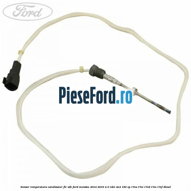 Senzor temperatura catalizator fir alb Ford Mondeo 2014-2018 2.0 TDCi 4x4 150 cp T7CA, T7CC, T7CD, T7CE, T7CF diesel