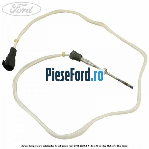 Senzor temperatura catalizator fir alb Ford S-Max 2015-2023 2.0 TDCi 180 cp T8CG, T8CH, T8CI, T8CJ diesel
