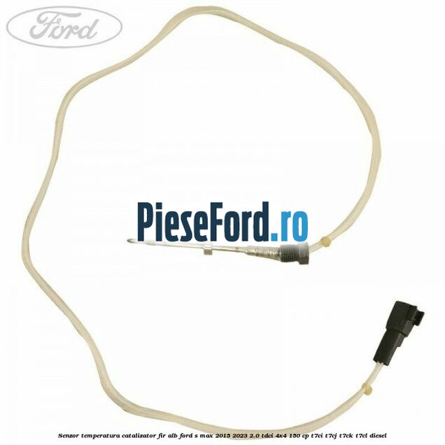 Senzor temperatura catalizator fir alb Ford S-Max 2015-2023 2.0 TDCi 4x4 150 cp Senzor temperatura catalizator fir alb Ford S-Max 2015-2023 2.0 TDCi 4x4 150 cp T7CI, T7CJ, T7CK, T7CL diesel