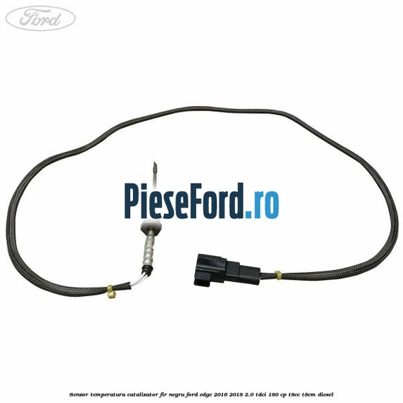 Senzor temperatura catalizator fir negru Ford Edge 2016-2018 2.0 TDCi 180 cp Senzor temperatura catalizator fir negru Ford Edge 2016-2018 2.0 TDCi 180 cp T8CC, T8CM diesel