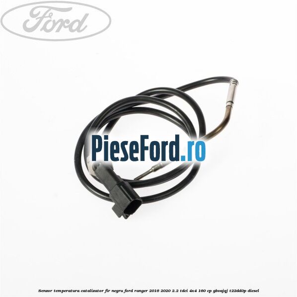 Senzor temperatura catalizator fir negru Ford Ranger 2016-2020 2.2 TDCi 4x4 160 cp GBVAJQJ, T22DD0P diesel