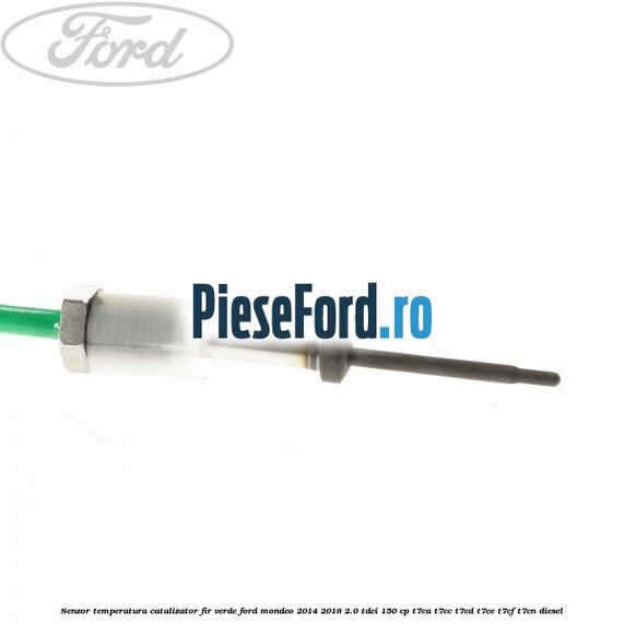 Senzor temperatura catalizator fir verde Ford Mondeo 2014-2018 2.0 TDCi 150 cp Senzor temperatura catalizator fir verde Ford Mondeo 2014-2018 2.0 TDCi 150 cp T7CA, T7CC, T7CD, T7CE, T7CF, T7CN diesel