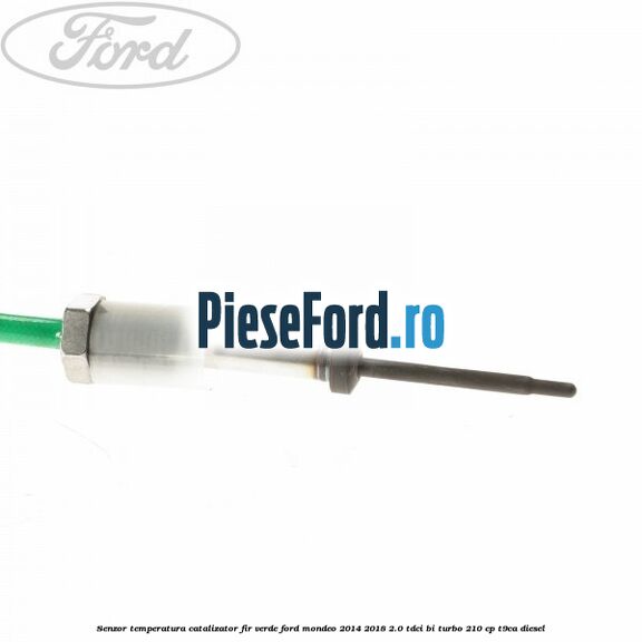 Senzor temperatura catalizator fir verde Ford Mondeo 2014-2018 2.0 TDCi Bi-Turbo 210 cp T9CA diesel