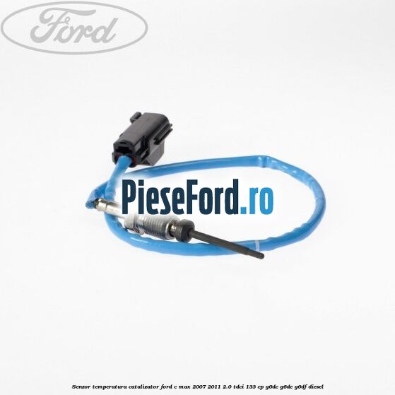 Senzor temperatura catalizator Ford C-Max 2007-2011 2.0 TDCi 133 cp G6DC, G6DE, G6DF diesel