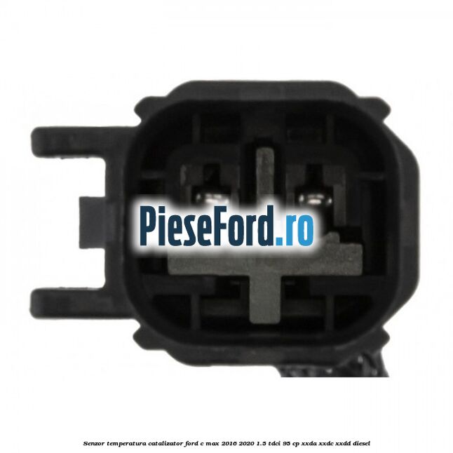 Senzor temperatura catalizator Ford C-Max 2016-2020 1.5 TDCi 95 cp XXDA, XXDC, XXDD diesel