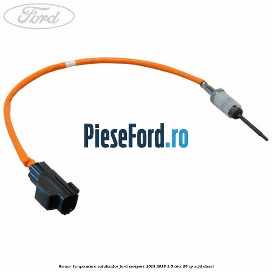 Senzor temperatura catalizator Ford EcoSport 2013-2018 1.5 TDCi 95 cp XVJD diesel