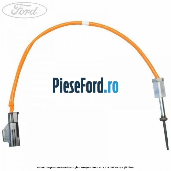 Senzor temperatura catalizator Ford EcoSport 2013-2018 1.5 TDCi 95 cp Senzor temperatura catalizator Ford EcoSport 2013-2018 1.5 TDCi 95 cp XVJD diesel