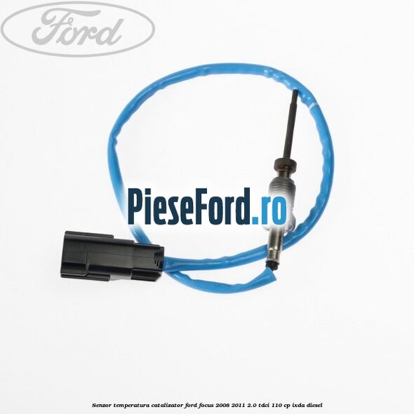 Senzor temperatura catalizator Ford Focus 2008-2011 2.0 TDCi 110 cp IXDA diesel